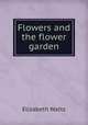 Flowers and the flower garden, Elizabeth Watts 