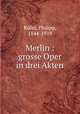 Merlin : grosse Oper in drei Akten, Philipp Rufer 