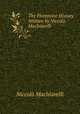 The Florentine History Written by Niccolo Machiavelli, Machiavelli Niccolo 