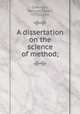 A dissertation on the science of method;, Coleridge, Samuel Taylor, 1772-1834 
