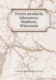 Forest products laboratory, Madison, Wisconsin, United States. Forest service. [from old catalog] 