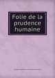 Folie de la prudence humaine., Francoise-Albine Puzin de La Martiniere Benoist 