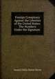 Foreign Conspiracy Against the Liberties of the United States: The Numbers Under the Signature ., Samuel Finley Breese Morse 