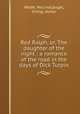 Red Ralph, or, The daughter of the night : a romance of the road in the days of Dick Turpin, Wolfe, Percival,Engel, Irving, donor 