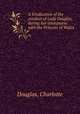 A Vindication of the conduct of Lady Douglas, during her intercourse with the Princess of Wales, Douglas, Charlotte 