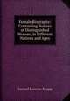 Female Biography: Containing Notices of Distinguished Women, in Different Nations and Ages, Samuel Lorenzo Knapp 
