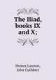 The Iliad, books IX and X;, Homer,Lawson, John Cuthbert 