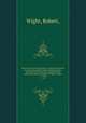 Illustrations of Indian botany ?or figures illustrative of each of the natural orders of Indian plants, described in the author`s prodromus florae peninsulae Indiae orientalis /by Robert Wight.. v. 1 1840, Wight, Robert, 