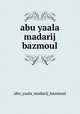 abu yaala madarij bazmoul, Abu Yaala Madarij Bazmoul 