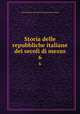 Storia delle repubbliche italiane dei secoli di mezzo. 6, J. C. L. Simonde de Sismondi 