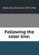 Following the color line;, Baker, Ray Stannard, 1870-1946 