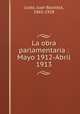 La obra parlamentaria : Mayo 1912-Abril 1913, Justo, Juan Bautista, 1865-1928 
