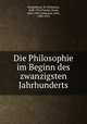 Die Philosophie im Beginn des zwanzigsten Jahrhunderts, Windelband, W. (Wilhelm), 1848-1915,Fischer, Kuno, 1824-1907,Liebmann, Otto, 1840-1912 