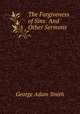 The Forgiveness of Sins: And Other Sermons, Smith, George Adam Sir 
