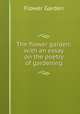 The flower garden: with an essay on the poetry of gardening, Flower Garden 