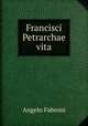 Francisci Petrarchae vita, Angelo Fabroni 