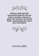 Military drill and rifle instruction book for the use of the Canadian volunteers, under the sanction of Colonel Dyde, commanding the active force microform, Garven, John 