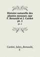 Histoire naturelle des plantes mousses /par F. Renauld et J. Cardot.. pt. 2, Cardot, Jules,,Renauld, F. 