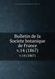 Bulletin de la Societe botanique de France.. v.14 (1867), Centre national de la recherche scientifique (France),Socie?te? botanique de France. 
