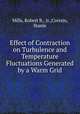 Effect of Contraction on Turbulence and Temperature Fluctuations Generated by a Warm Grid, Mills, Robert R., Jr.,Corrsin, Stanle 