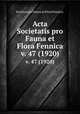 Acta Societatis pro Fauna et Flora Fennica.. v. 47 (1920), Societas pro Fauna et Flora Fennica. 