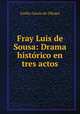 Fray Luis de Sousa: Drama historico en tres actos, Emilio Garcia de Olloqui 