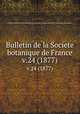 Bulletin de la Societe botanique de France.. v.24 (1877), Centre national de la recherche scientifique (France),Socie?te? botanique de France. 