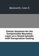 Similar Solutions for the Compressible Boundary Layer on a Yawed Cylinder with Transpiration Cooling, Ivan E. Beckwith 
