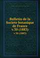 Bulletin de la Societe botanique de France.. v.30 (1883), Centre national de la recherche scientifique (France),Socie?te? botanique de France. 