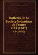 Bulletin de la Societe botanique de France.. v.34 (1887), Centre national de la recherche scientifique (France),Socie?te? botanique de France. 