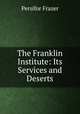 The Franklin Institute: Its Services and Deserts, Persifor Frazer 