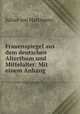 Frauenspiegel aus dem deutschen Alterthum und Mittelalter: Mit einem Anhang ., Julius von Hartmann 