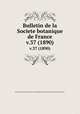 Bulletin de la Societe botanique de France.. v.37 (1890), Centre national de la recherche scientifique (France),Socie?te? botanique de France. 