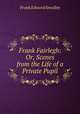 Frank Fairlegh: Or, Scenes from the Life of a Private Pupil, Frank Edward Smedley 