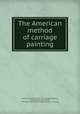 The American method of carriage painting, Gardner, Franklin B. [from old catalog],Houghton, George Washington Wright, 1850-1891. [from old catalog],Valentine & Company 