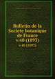 Bulletin de la Societe botanique de France.. v.40 (1893), Centre national de la recherche scientifique (France),Socie?te? botanique de France. 