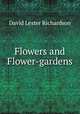 Flowers and Flower-gardens, David Lester Richardson 