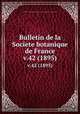 Bulletin de la Societe botanique de France.. v.42 (1895), Centre national de la recherche scientifique (France),Socie?te? botanique de France. 