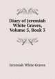 Diary of Jeremiah White Graves, Volume 3, Book 3, Jeremiah White Graves 