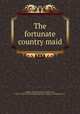 The fortunate country maid, Mouhy, Charles de Fieux, chevalier de, 1701-1784,Pre-1801 Imprint Collection (Library of Congress) DLC 