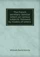 The French secretary: familiar letters on various subjects: followed by models of letters ., William David Kenny 