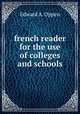 french reader for the use of colleges and schools, Edward A. Oppen 