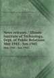 News releases / Illinois Institute of Technology, Dept. of Public Relations.. May 1945 - Jun 1945, Illinois Institute of Technology. Dept. of Public Relations. 