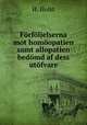 Forfoljelserna mot homoopatien samt allopatien bedomd af dess utofvare, H. Holst 
