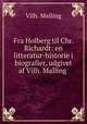 Fra Holberg til Chr. Richardt: en litteratur-historie i biografier, udgivet af Vilh. Malling ., Vilh. Malling 