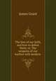 The foes of our faith, and how to defeat them; or, The weapons of our warfare with modern ., James Grant 