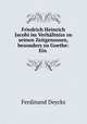 Friedrich Heinrich Jacobi im Verhaltniss zu seinen Zeitgenossen, besonders zu Goethe: Ein ., Ferdinand Deycks 
