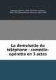 La demoiselle du telephone : comedie-operette en 3 actes, Gaston Serpette 