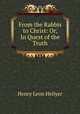 From the Rabbis to Christ: Or, In Quest of the Truth, Henry Leon Hellyer 