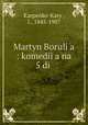 Martyn Boruli?a : komedii?a na 5 dii, I. Karpenko-Karyi 